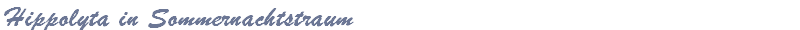 Hippolyta in Sommernachtstraum