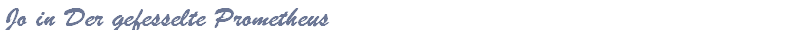 Jo in Der gefesselte Prometheus